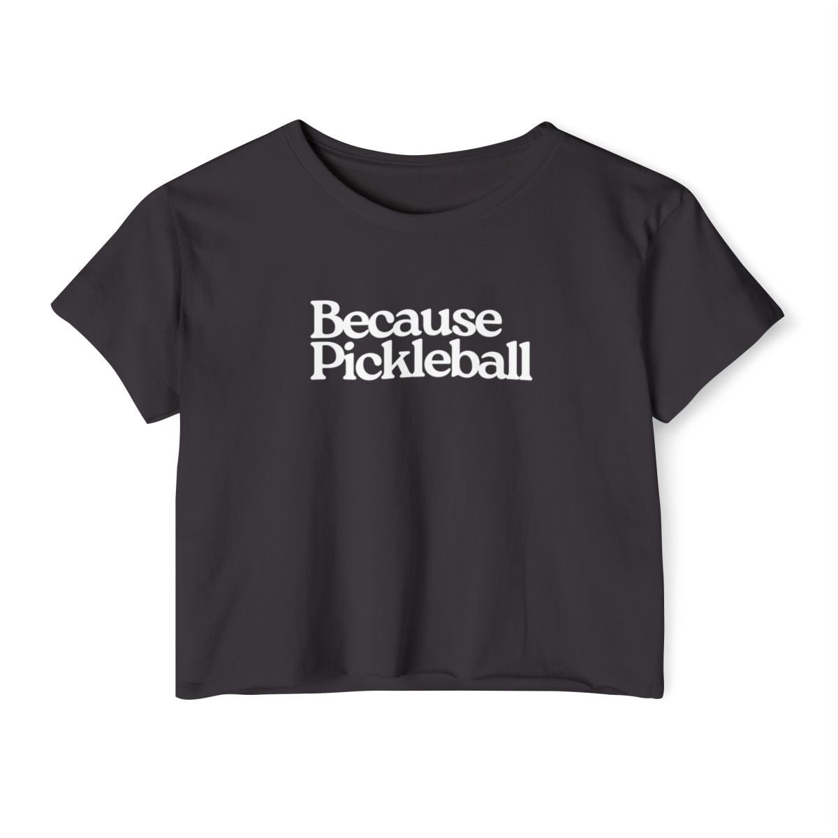 BECAUSE PICKLEBALL - Pickleball (Crop Top)