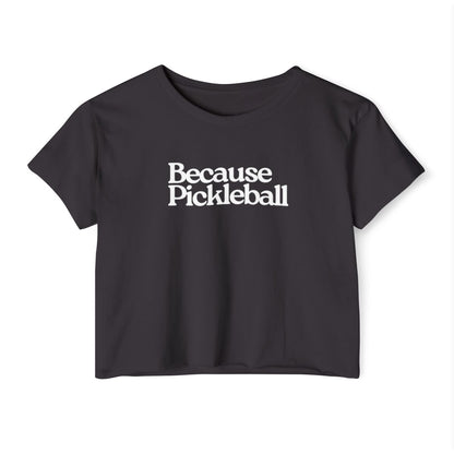 BECAUSE PICKLEBALL - Pickleball (Crop Top)