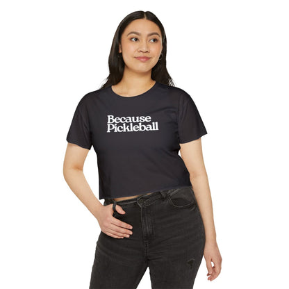 BECAUSE PICKLEBALL - Pickleball (Crop Top)