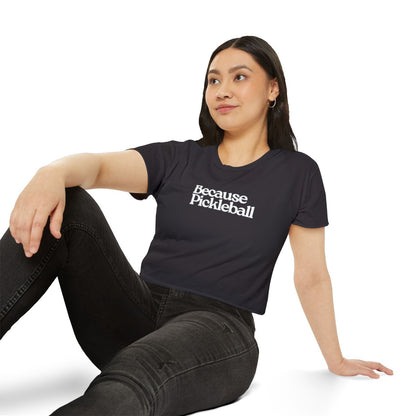 BECAUSE PICKLEBALL - Pickleball (Crop Top)