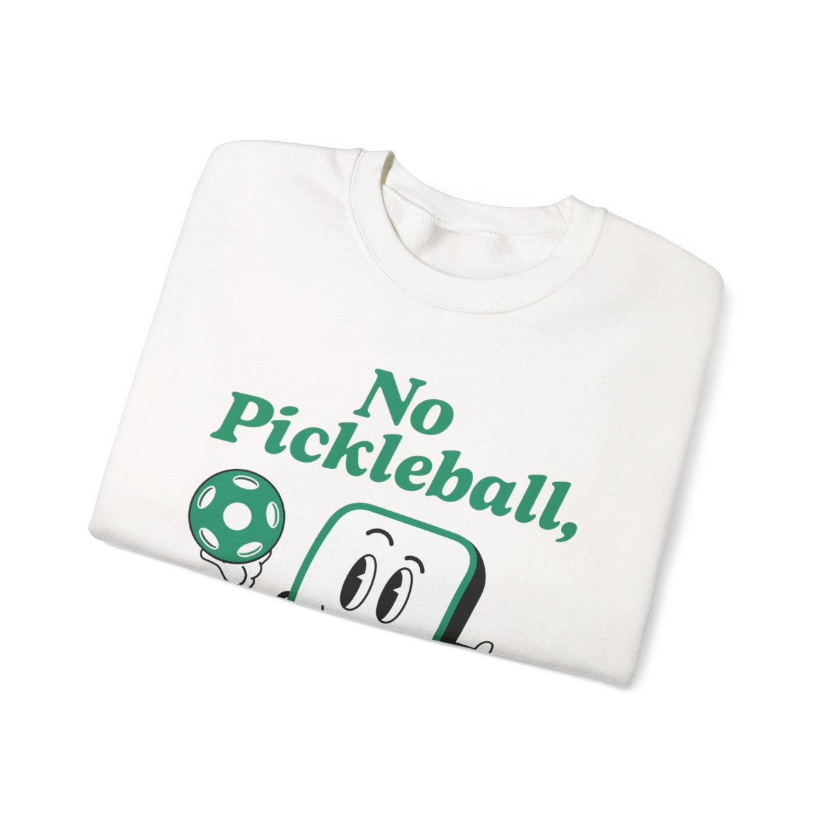 NO PICKLEBALL, NO LIFE - Pickleball (Sweatshirt)
