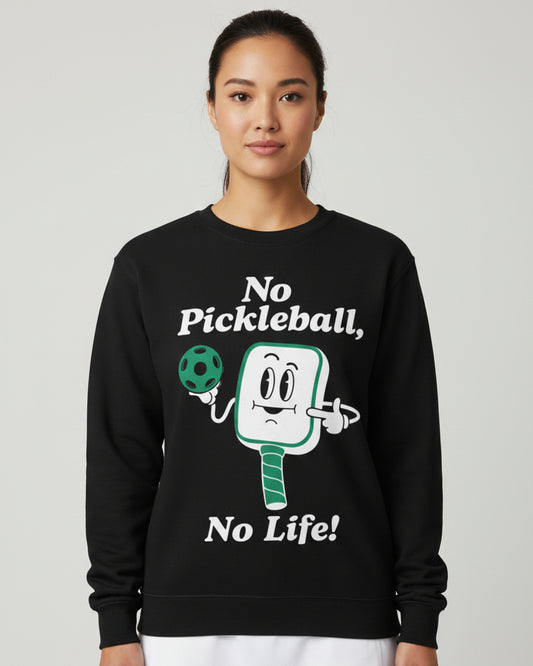NO PICKLEBALL, NO LIFE - Pickleball (Sweatshirt)