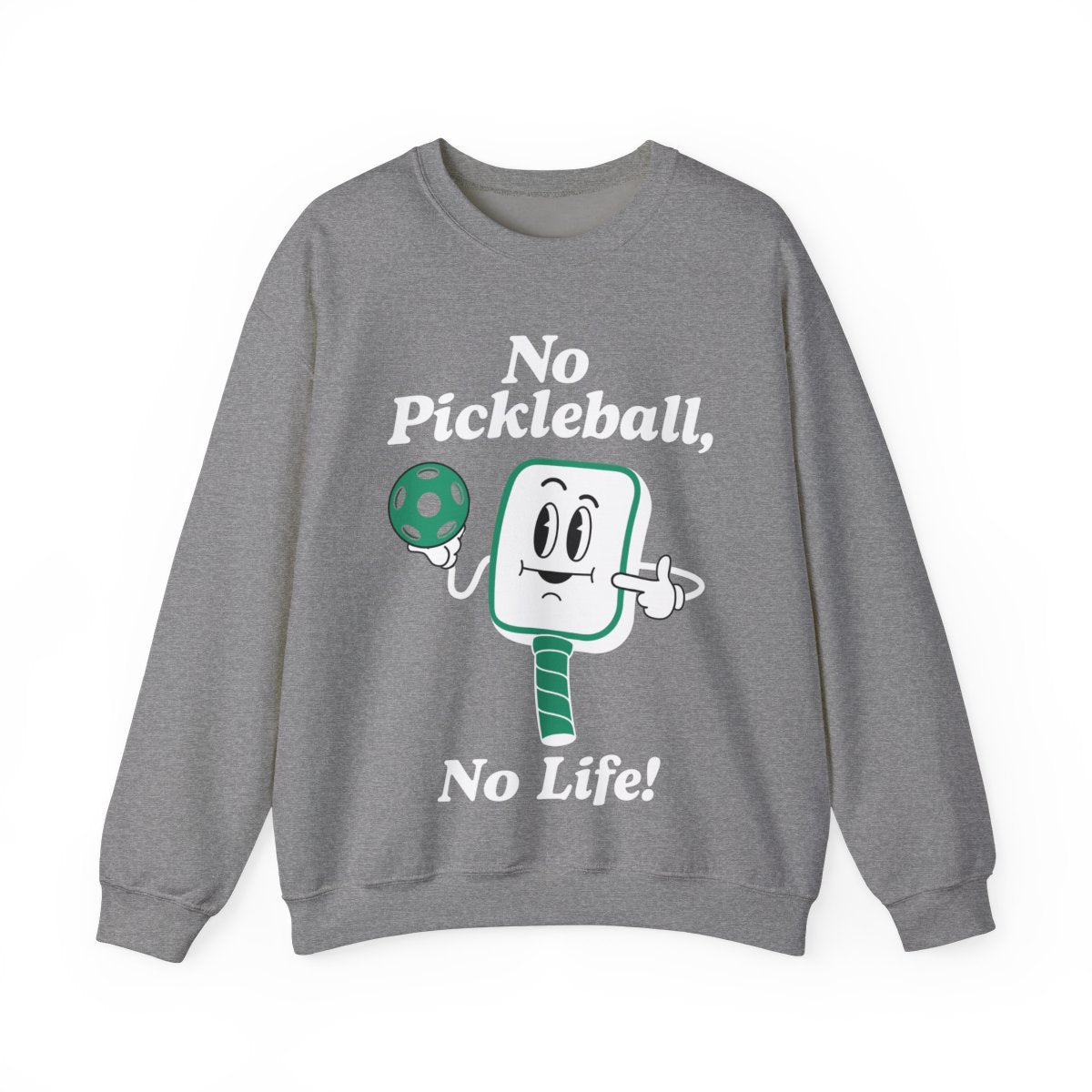 NO PICKLEBALL, NO LIFE - Pickleball (Sweatshirt)