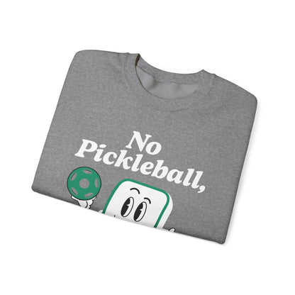 NO PICKLEBALL, NO LIFE - Pickleball (Sweatshirt)