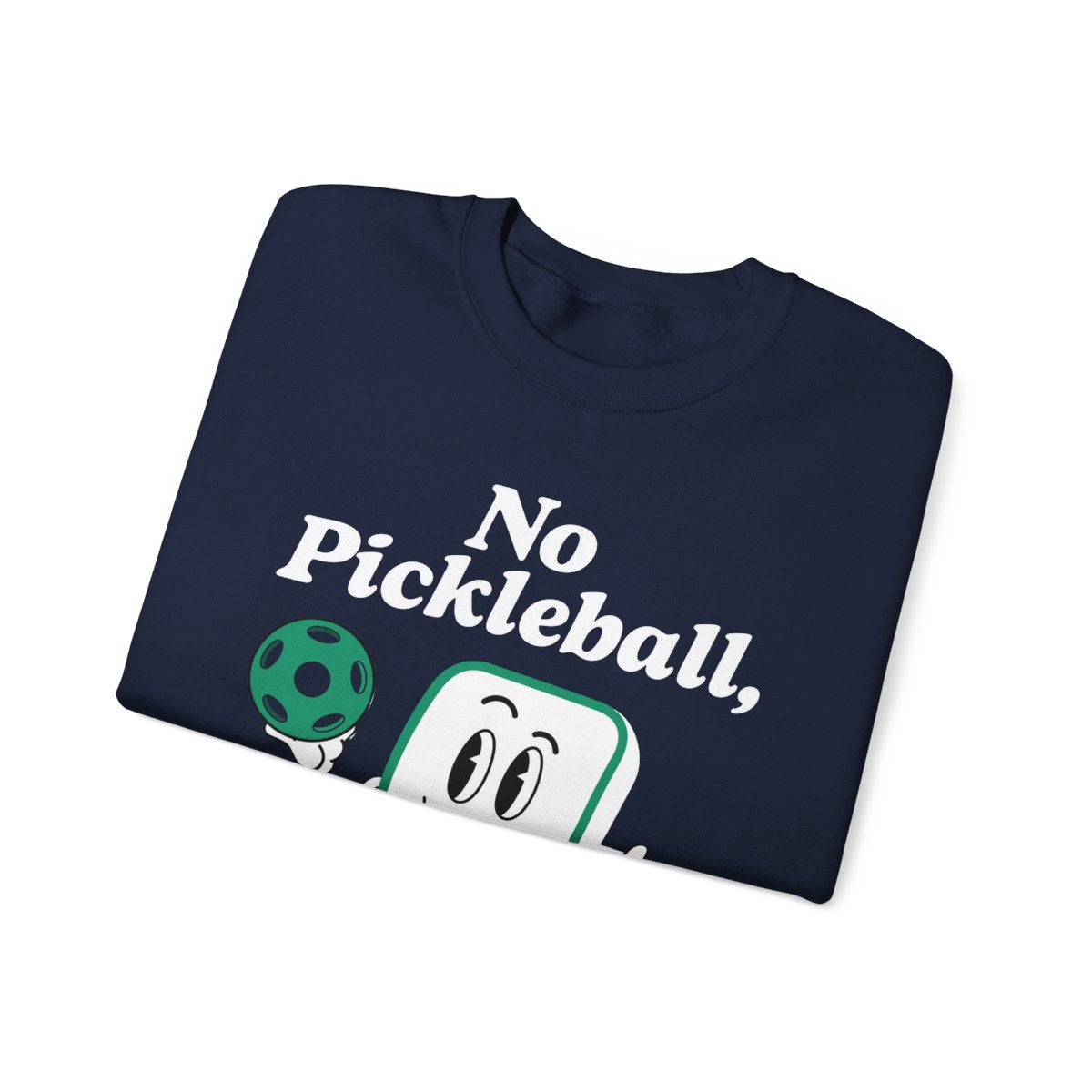 NO PICKLEBALL, NO LIFE - Pickleball (Sweatshirt)
