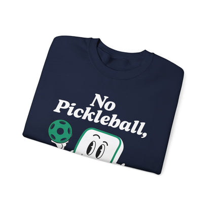 NO PICKLEBALL, NO LIFE - Pickleball (Sweatshirt)