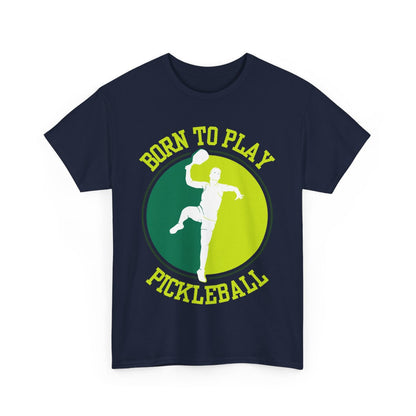 BORN TO PLAY PICKLEBALL- Pickleball (Basic Tee)