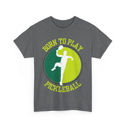 BORN TO PLAY PICKLEBALL- Pickleball (Basic Tee)