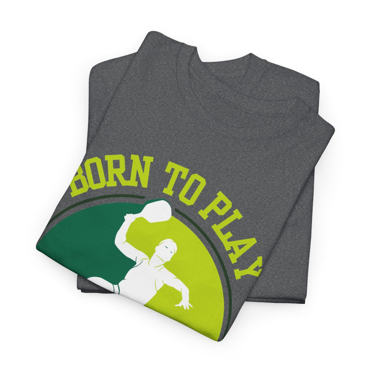 BORN TO PLAY PICKLEBALL- Pickleball (Basic Tee)