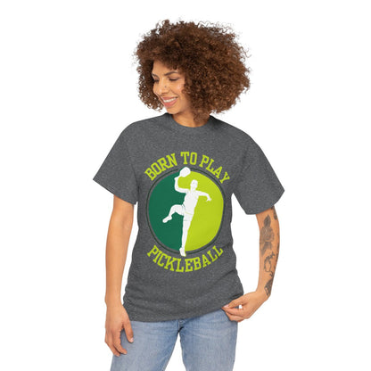 BORN TO PLAY PICKLEBALL- Pickleball (Basic Tee)