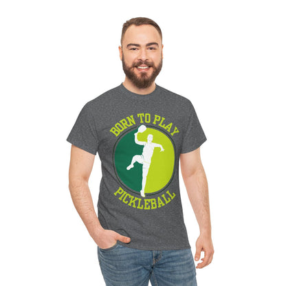 BORN TO PLAY PICKLEBALL- Pickleball (Basic Tee)