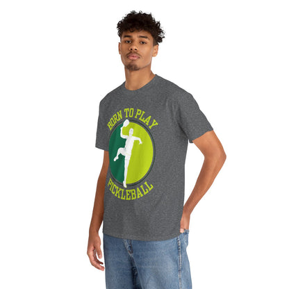 BORN TO PLAY PICKLEBALL- Pickleball (Basic Tee)