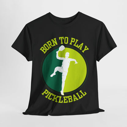 BORN TO PLAY PICKLEBALL- Pickleball (Basic Tee)