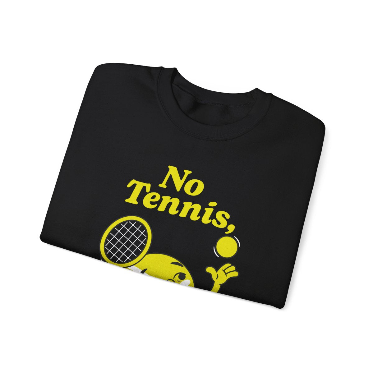 NO TENNIS, NO LIFE - Tennis Sweatshirt