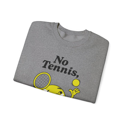 NO TENNIS, NO LIFE - Tennis Sweatshirt