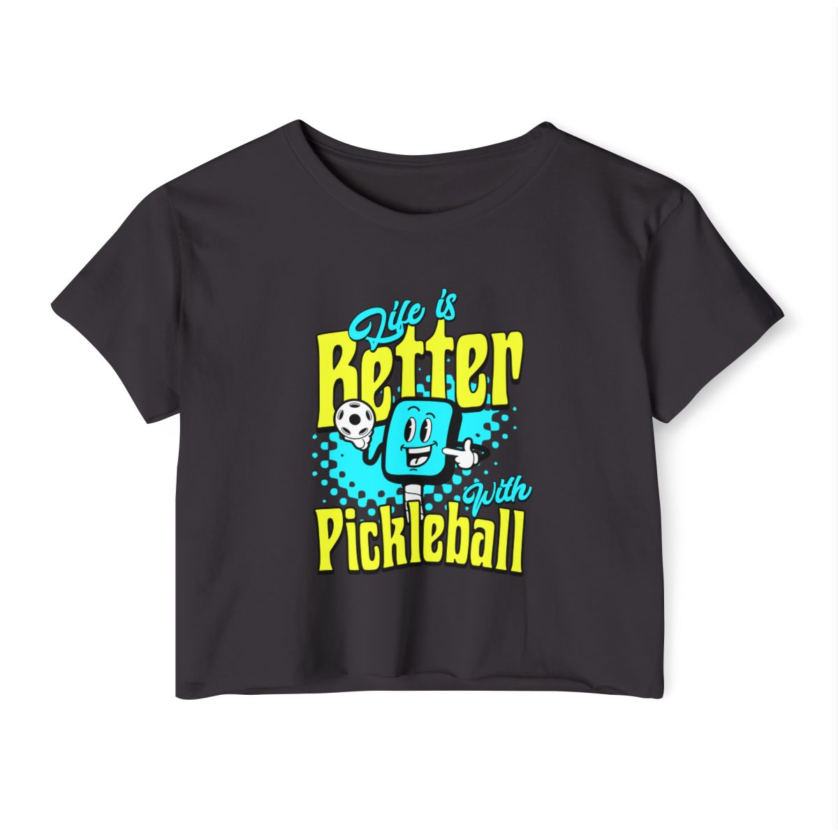 LIFE'S BETTER W/ PICKLEBALL - Pickleball (Crop Top)