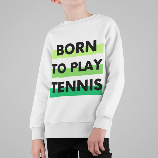 BORN TO PLAY TENNIS - Tennis Sweatshirt