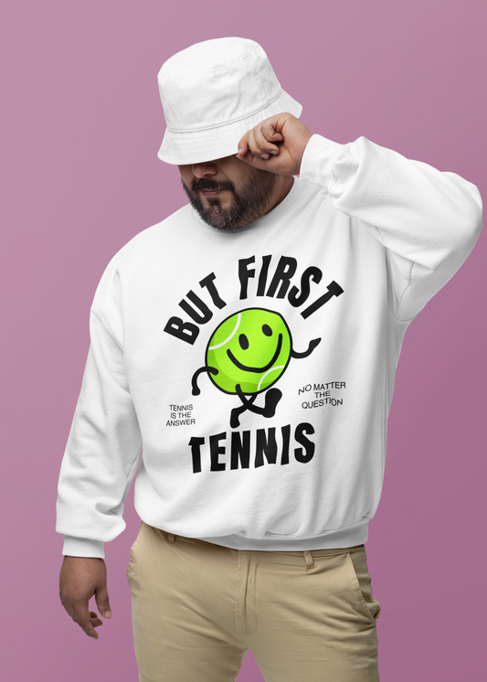 BUT FIRST, TENNIS 1 - Tennis Sweatshirt