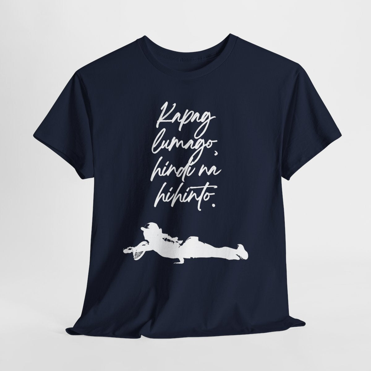 KAPAG LUMAGO, HINDI NA HIHINTO - Tennis (Basic Tee)