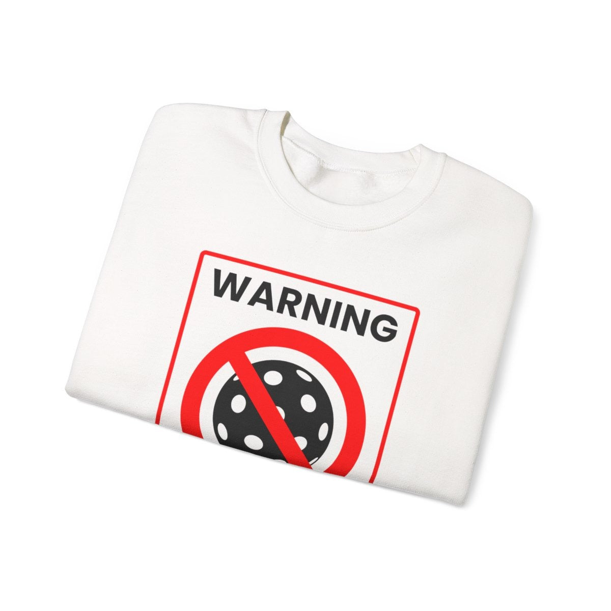 WARNING PICKLEBALL - Pickleball (Sweatshirt)