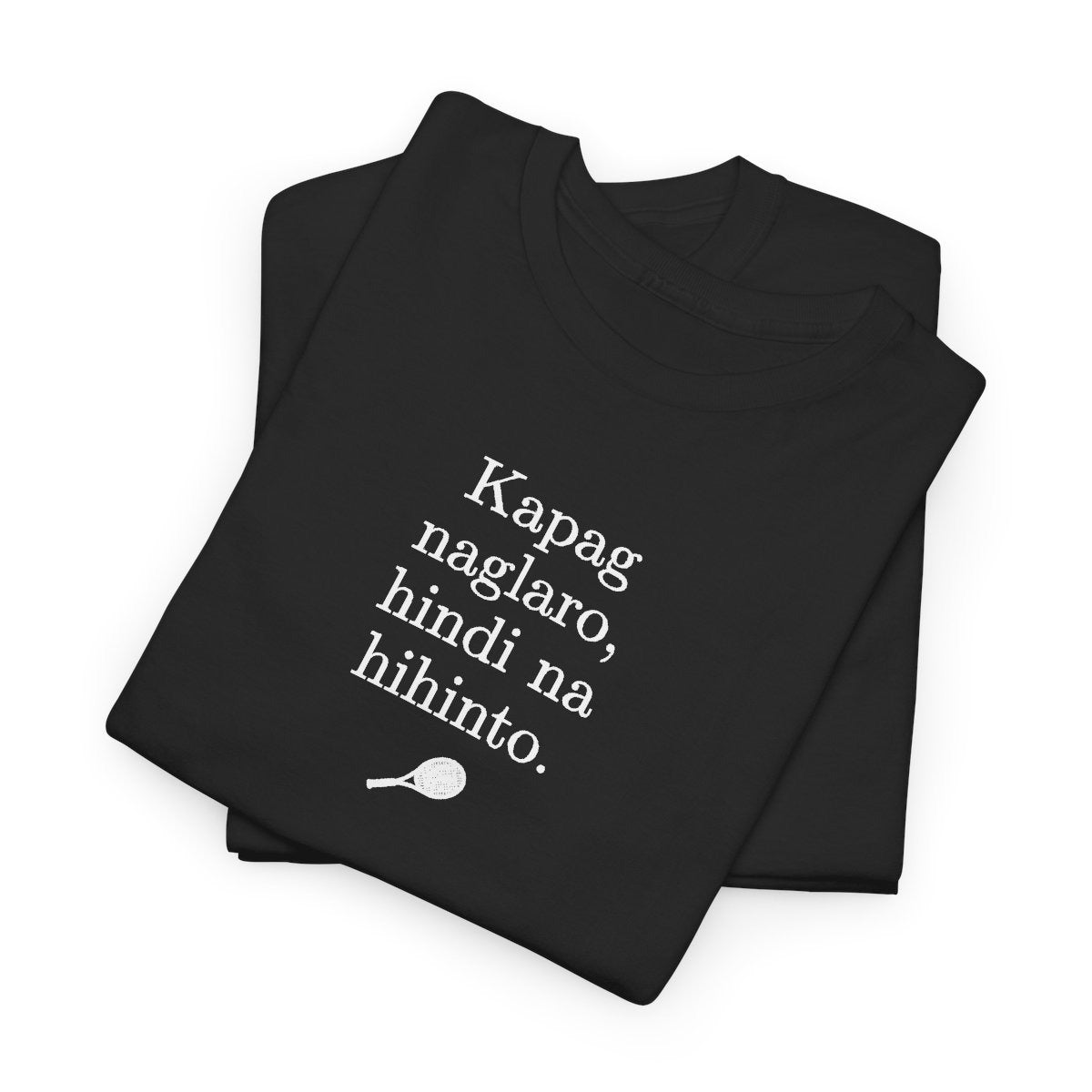 KAPAG NAGLARO (Tennis) - Tennis (Basic Tee)
