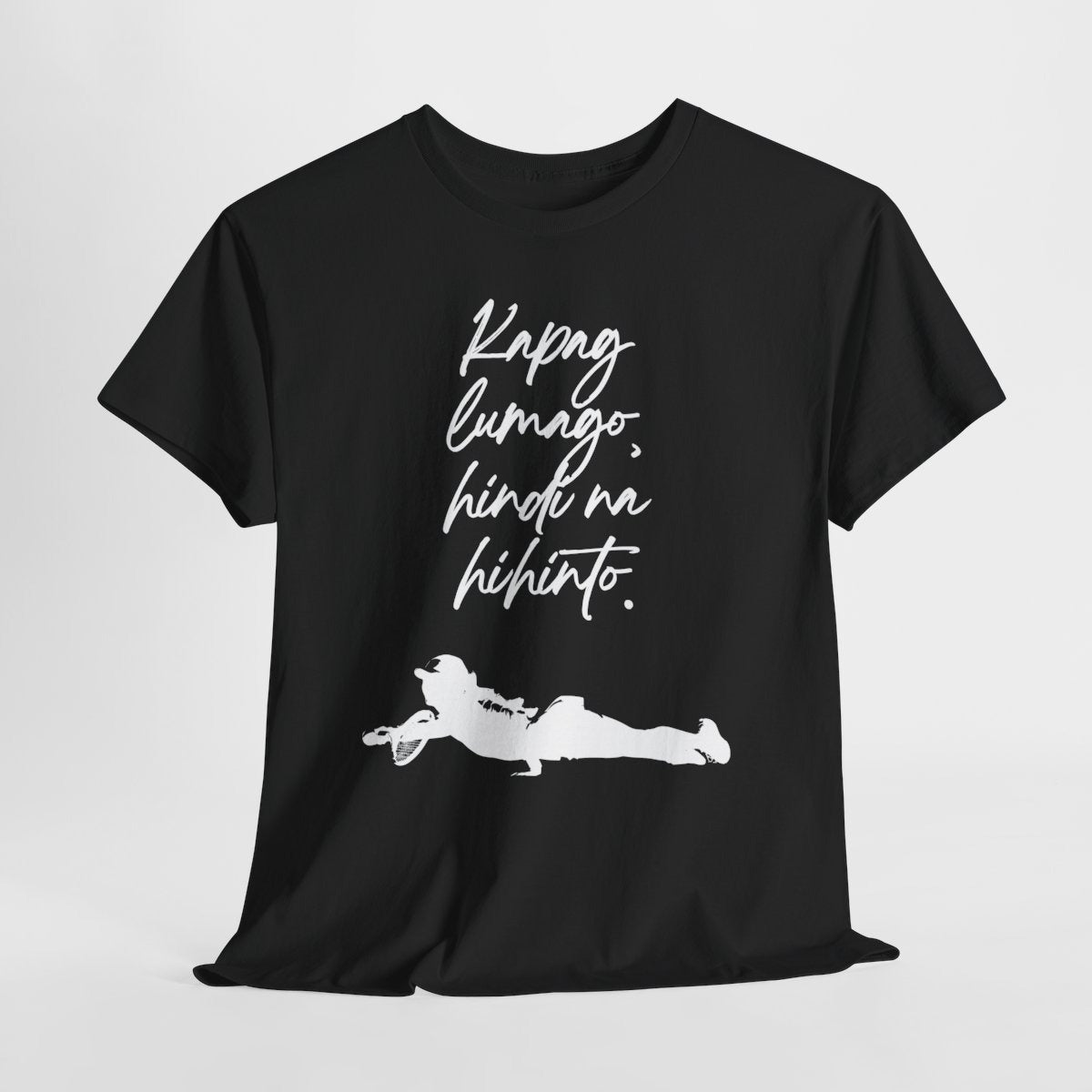 KAPAG LUMAGO, HINDI NA HIHINTO - Tennis (Basic Tee)