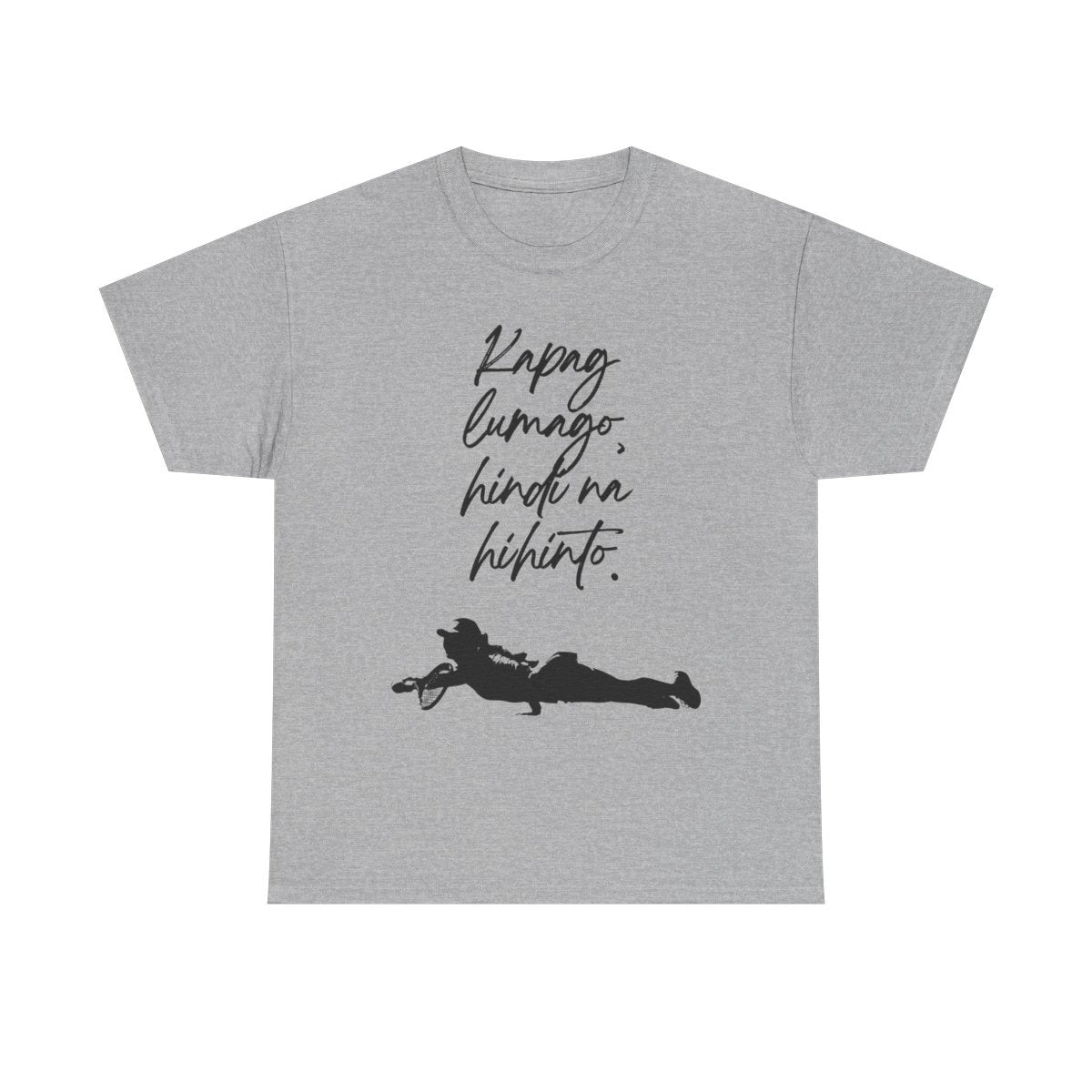 KAPAG LUMAGO, HINDI NA HIHINTO - Tennis (Basic Tee)