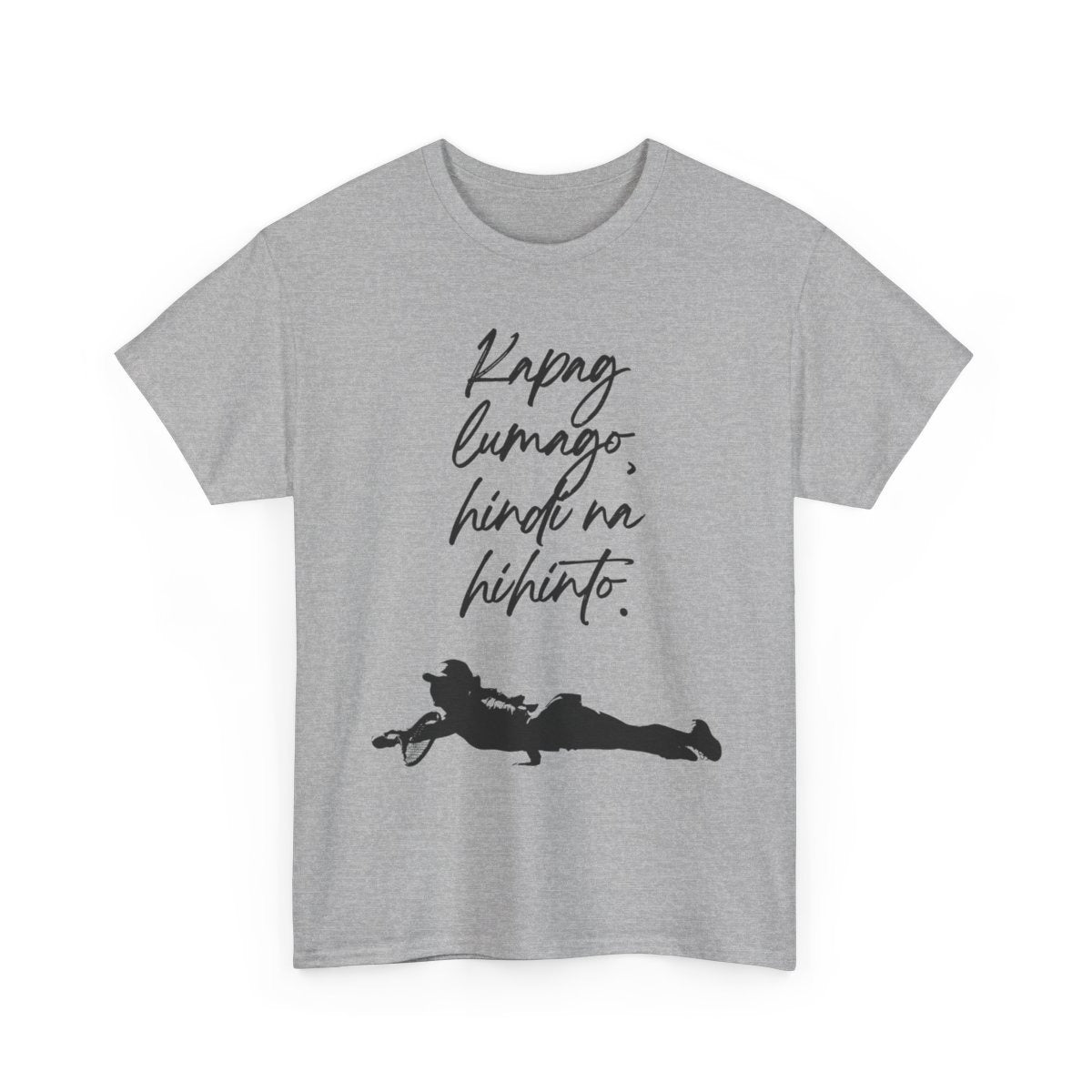 KAPAG LUMAGO, HINDI NA HIHINTO - Tennis (Basic Tee)