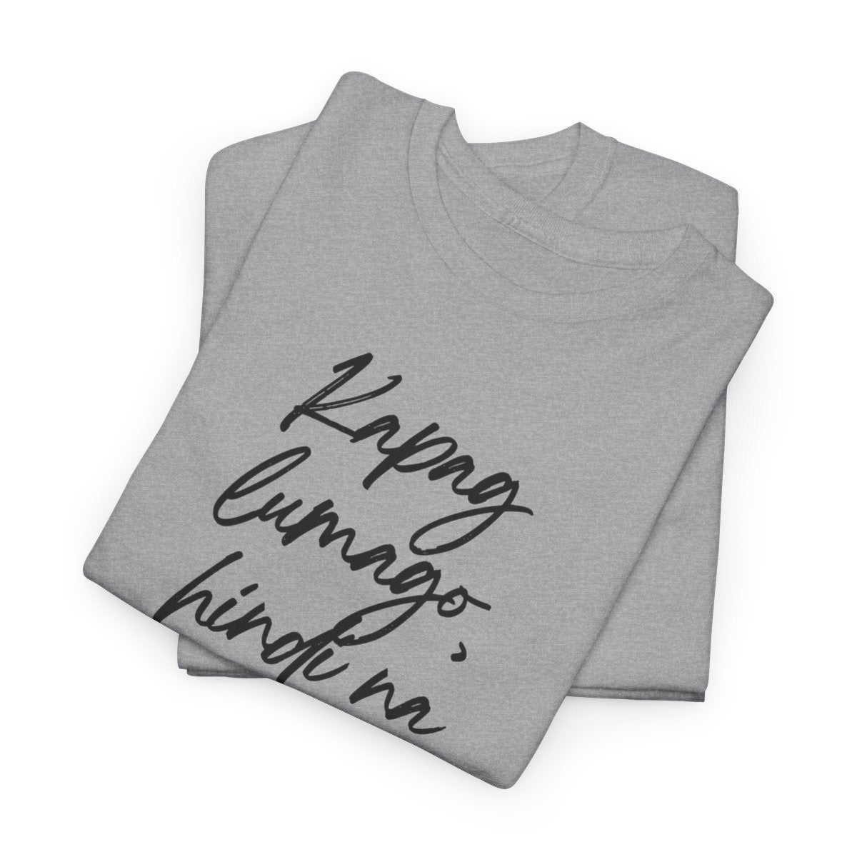 KAPAG LUMAGO, HINDI NA HIHINTO - Tennis (Basic Tee)