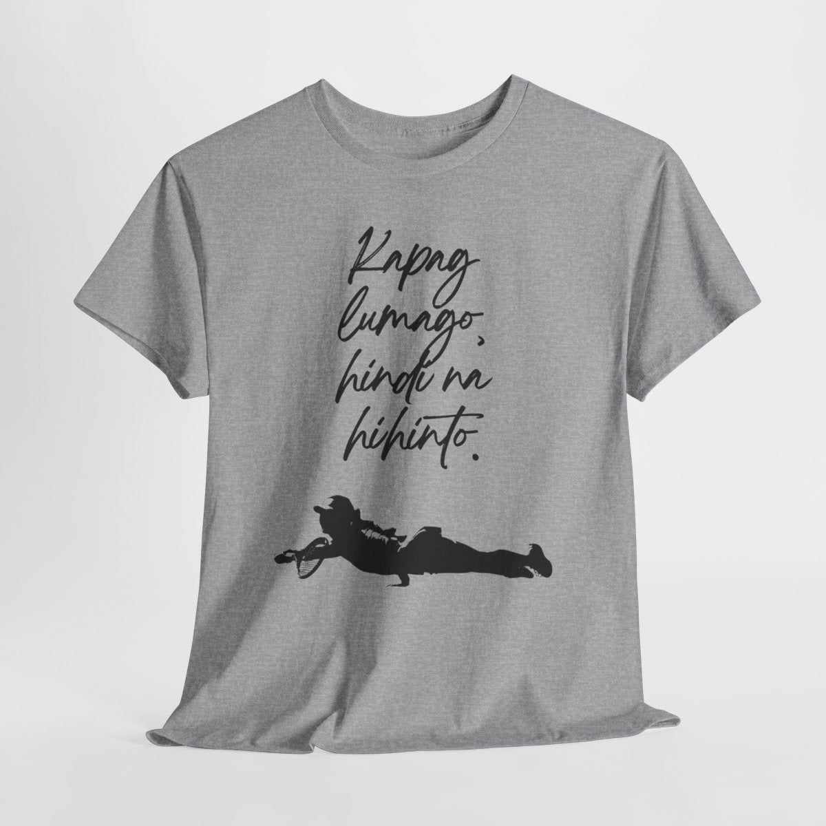 KAPAG LUMAGO, HINDI NA HIHINTO - Tennis (Basic Tee)