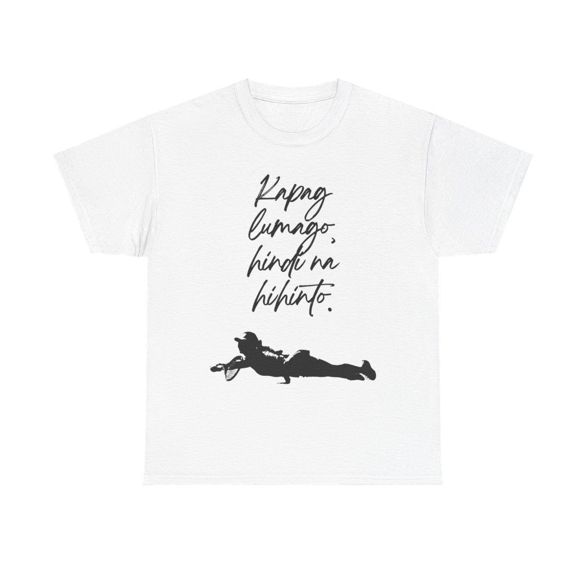 KAPAG LUMAGO, HINDI NA HIHINTO - Tennis (Basic Tee)