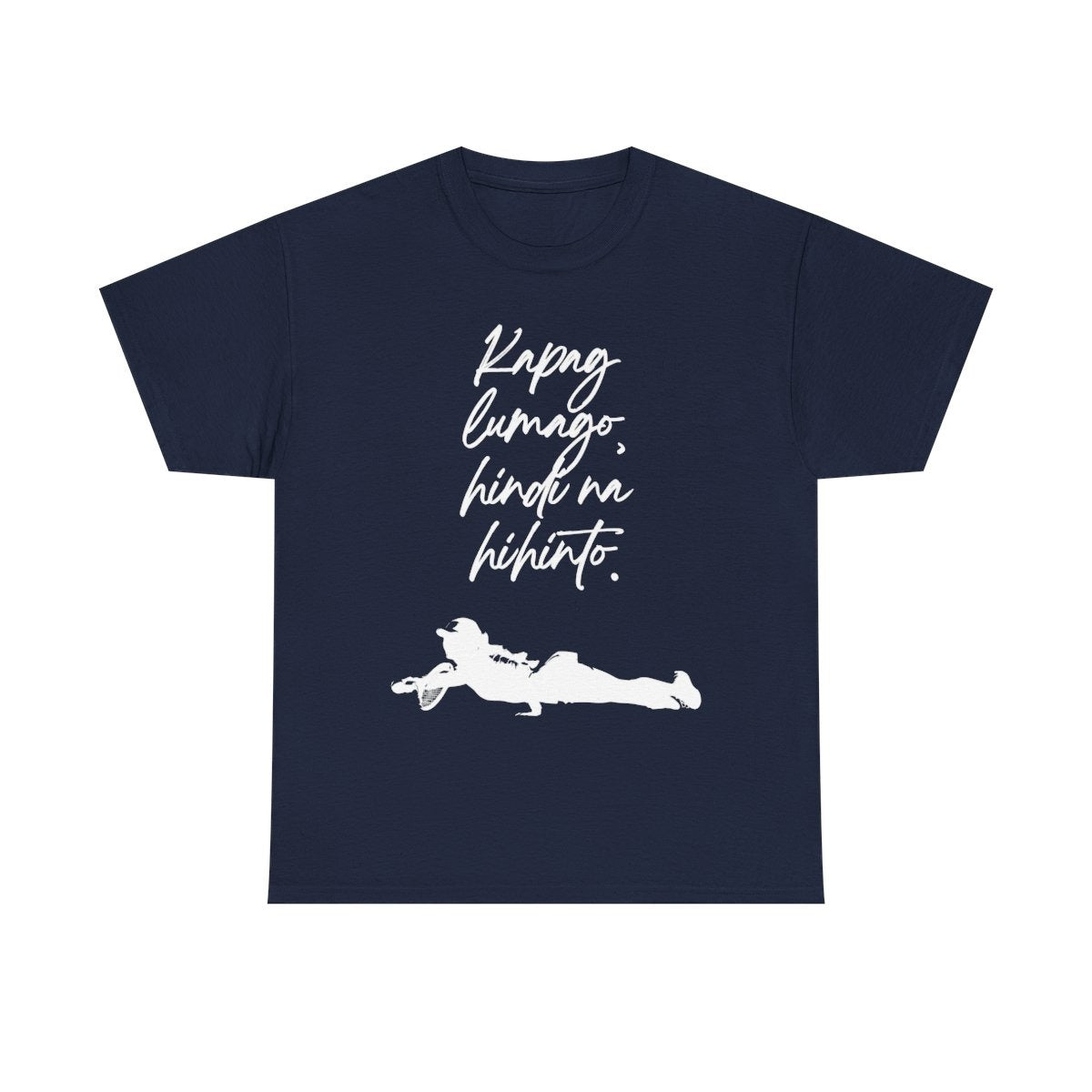 KAPAG LUMAGO, HINDI NA HIHINTO - Tennis (Basic Tee)