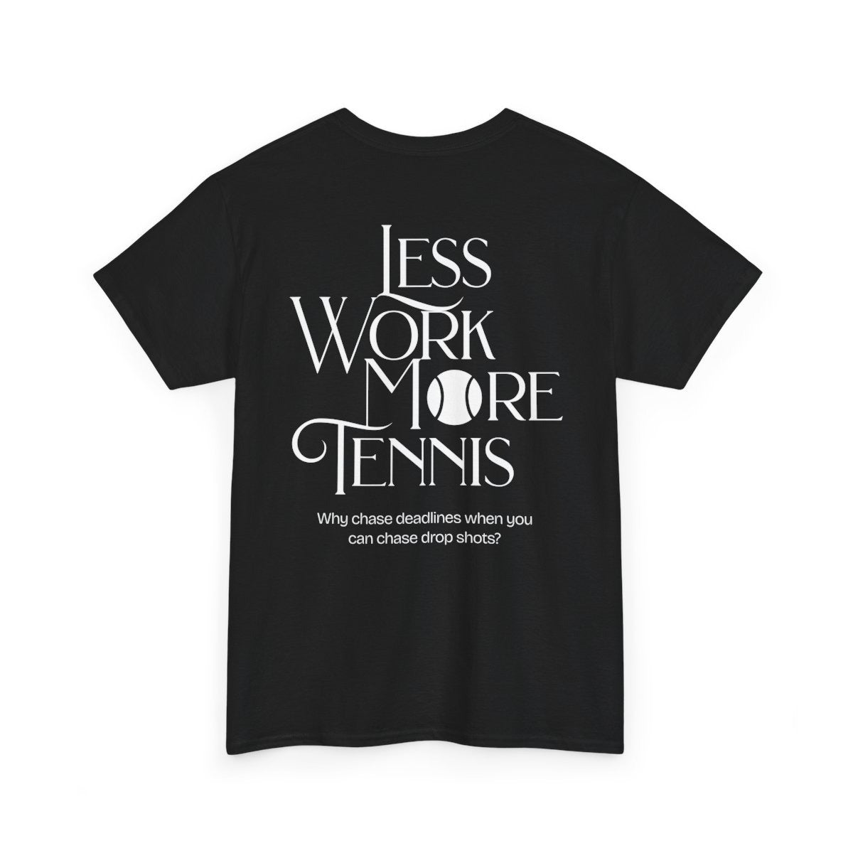 LESS WORK MORE TENNIS 2 - Tennis Basic Tee