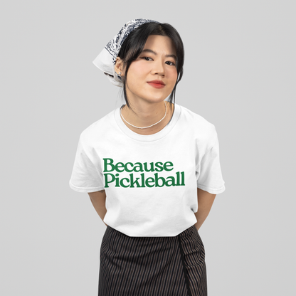 BECAUSE PICKLEBALL - Pickleball (Basic Tee)