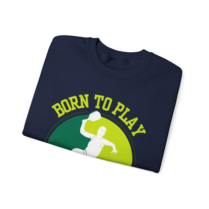 BORN TO PLAY PICKLEBALL - Pickleball (Sweatshirt)