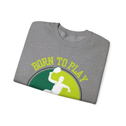 BORN TO PLAY PICKLEBALL - Pickleball (Sweatshirt)